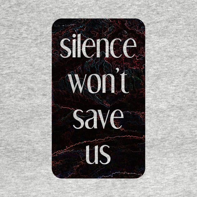 silence won't save us by inSomeBetween